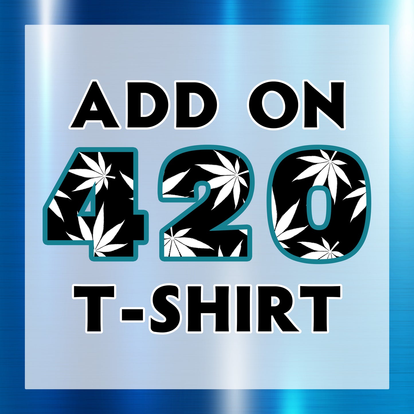 Add on 420 T-Shirt