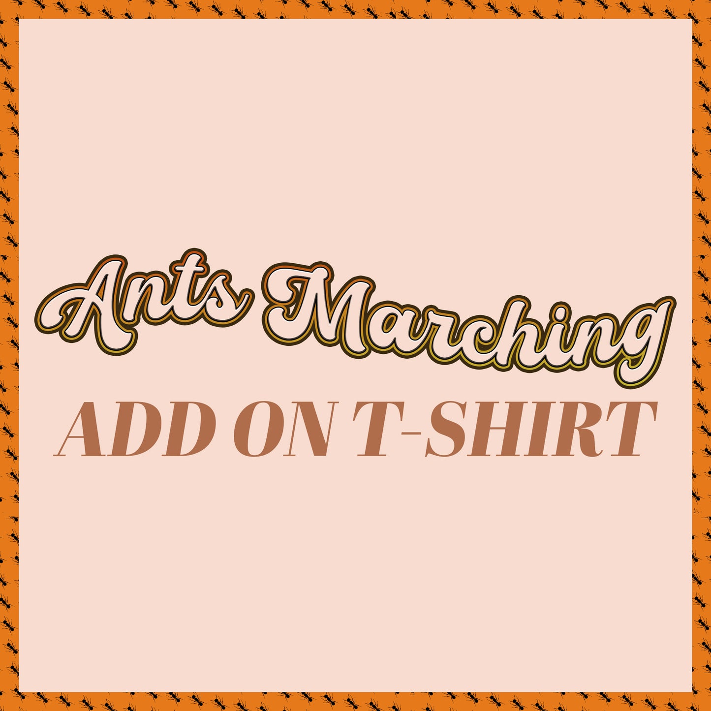 Add on T-Shirt Ants Marching